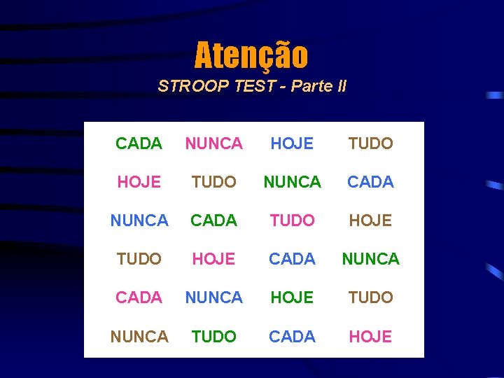 Atenção STROOP TEST - Parte II CADA NUNCA HOJE TUDO NUNCA CADA TUDO HOJE