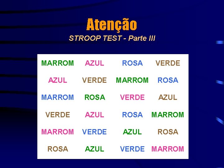 Atenção STROOP TEST - Parte III MARROM AZUL ROSA VERDE AZUL VERDE MARROM ROSA