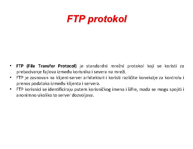 FTP protokol • FTP (File Transfer Protocol) je standardni mrežni protokol koji se koristi