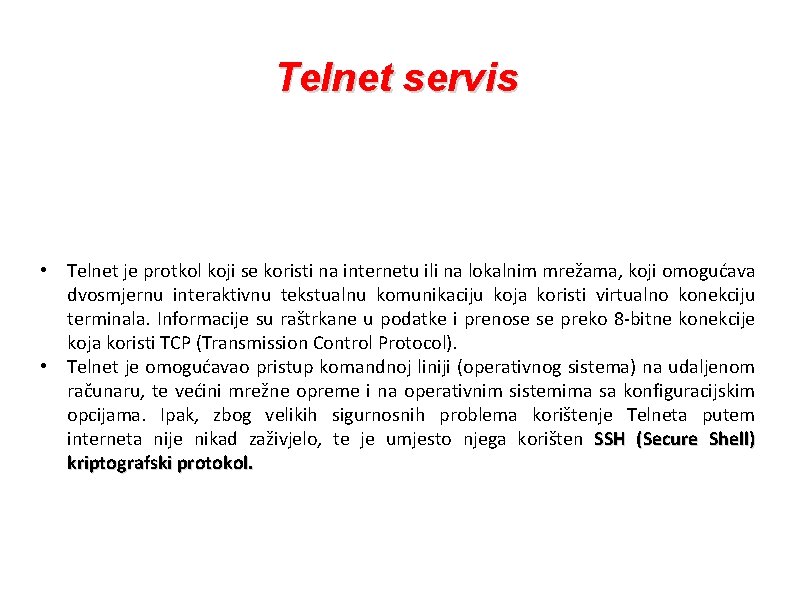 Telnet servis • Telnet je protkol koji se koristi na internetu ili na lokalnim