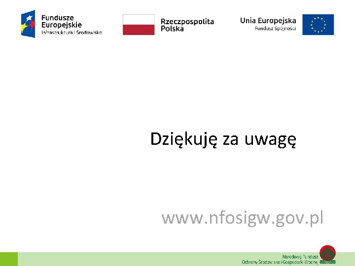 Dziękuję za uwagę www. nfosigw. gov. pl 