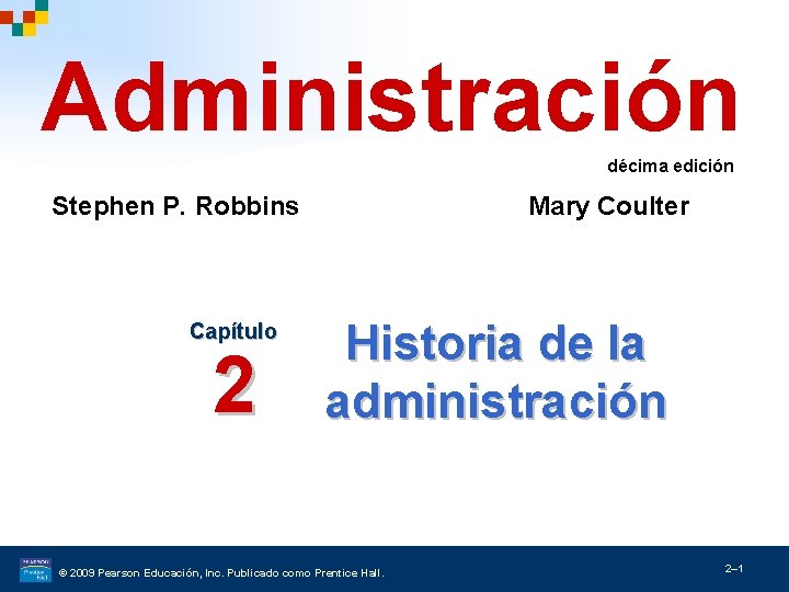 Administración décima edición Stephen P. Robbins Capítulo 2 Mary Coulter Historia de la administración