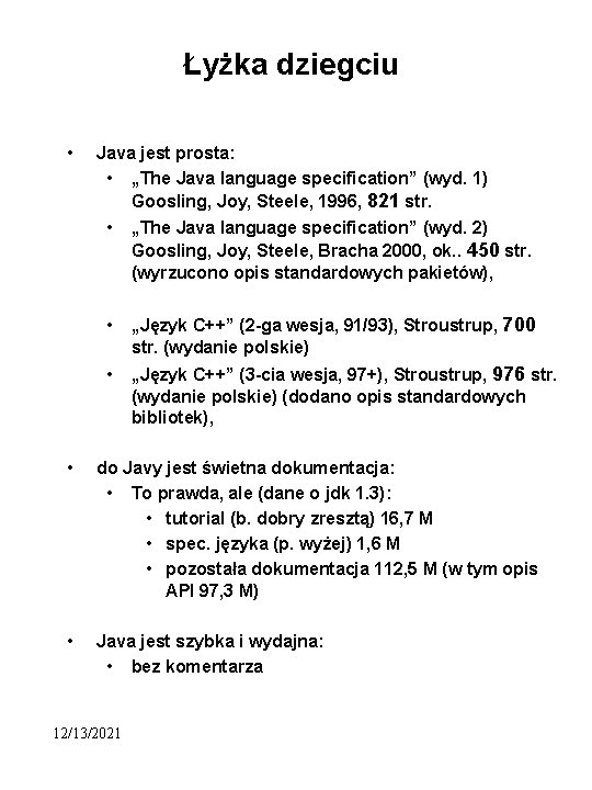 Łyżka dziegciu • Java jest prosta: • „The Java language specification” (wyd. 1) Goosling,