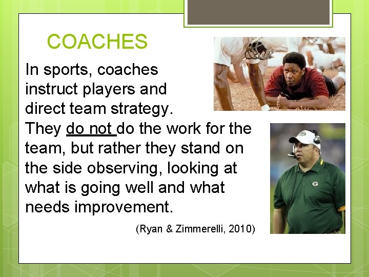 COACHES In sports, coaches instruct players and direct team strategy. They do not do