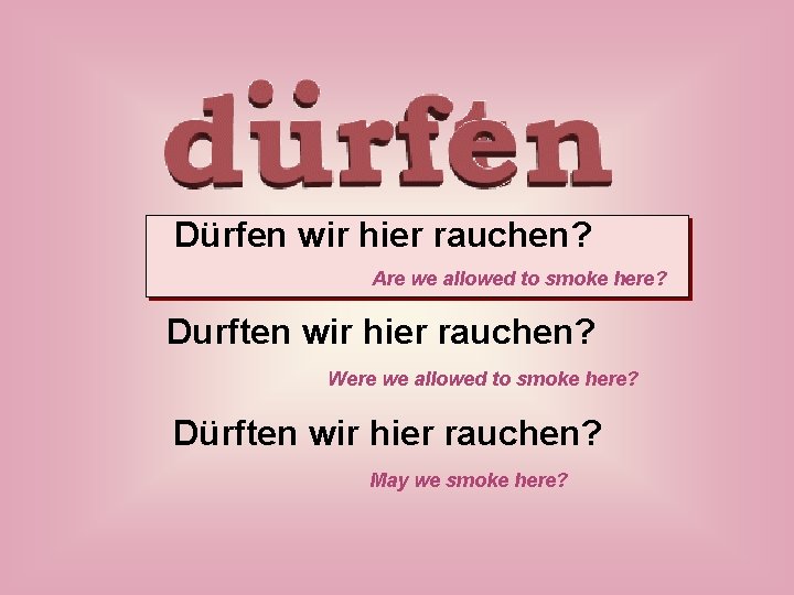 Dürfen wir hier rauchen? Are we allowed to smoke here? Durften wir hier rauchen?