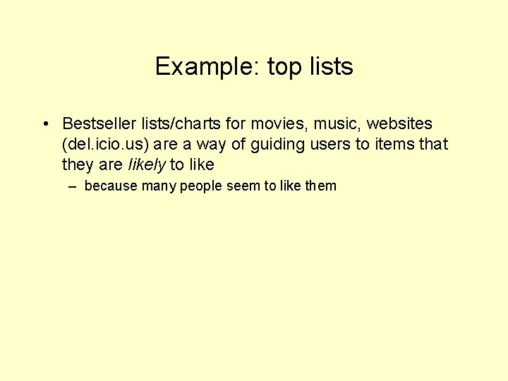 Example: top lists • Bestseller lists/charts for movies, music, websites (del. icio. us) are