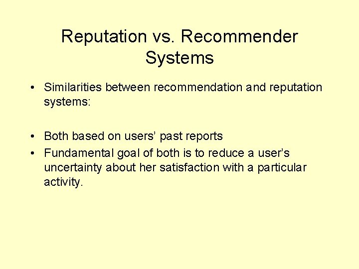 Reputation vs. Recommender Systems • Similarities between recommendation and reputation systems: • Both based