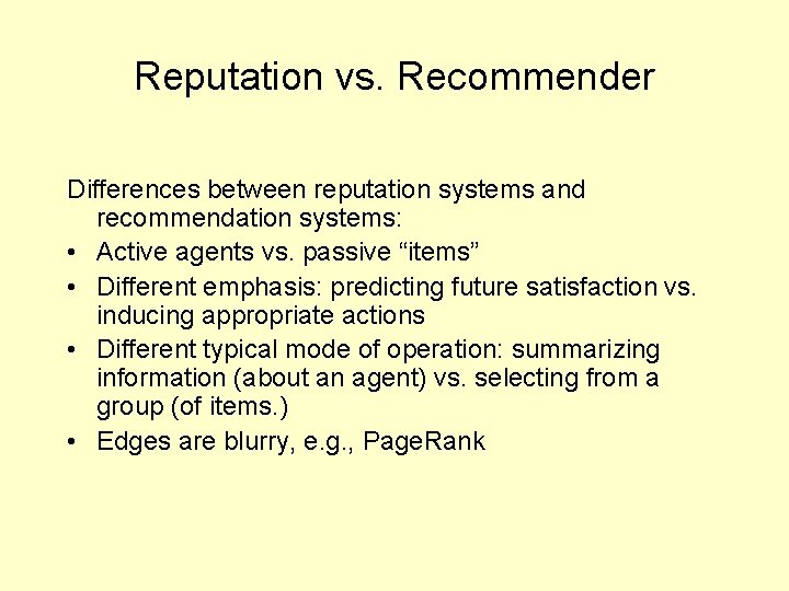Reputation vs. Recommender Differences between reputation systems and recommendation systems: • Active agents vs.