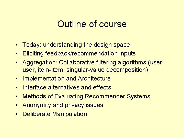 Outline of course • Today: understanding the design space • Eliciting feedback/recommendation inputs •