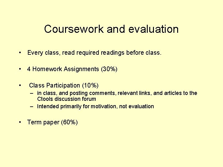 Coursework and evaluation • Every class, read required readings before class. • 4 Homework