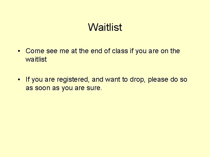 Waitlist • Come see me at the end of class if you are on