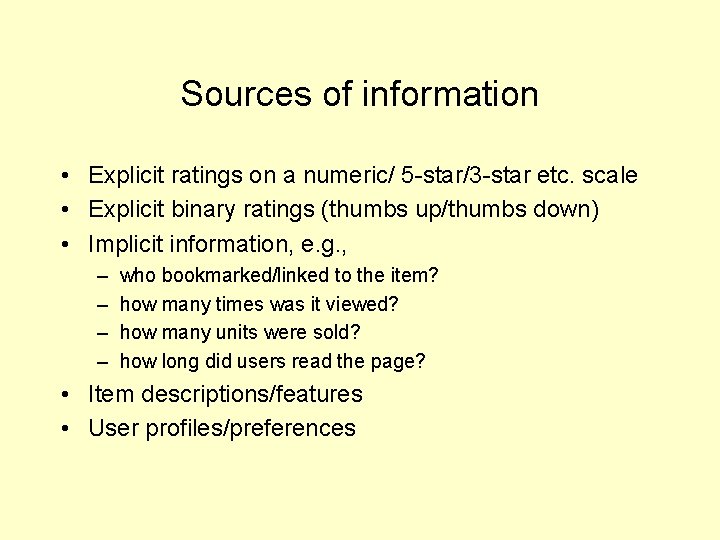 Sources of information • Explicit ratings on a numeric/ 5 -star/3 -star etc. scale