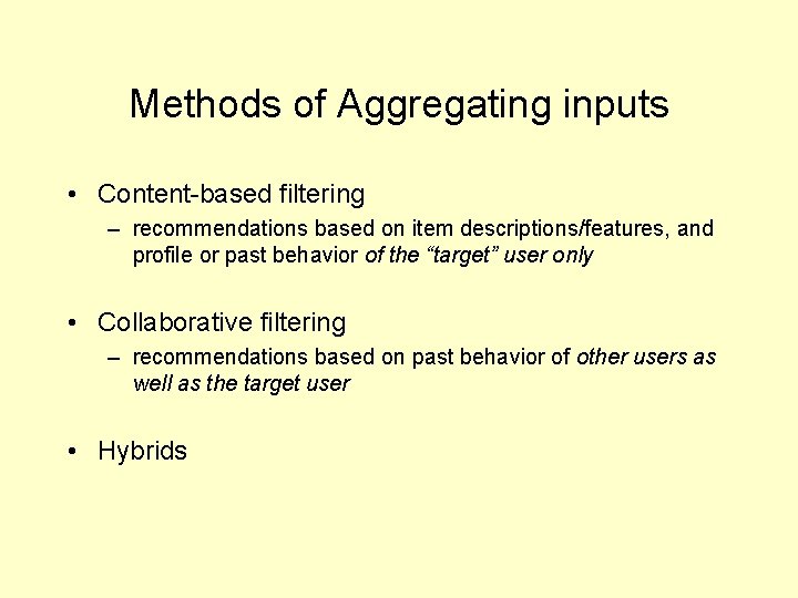 Methods of Aggregating inputs • Content-based filtering – recommendations based on item descriptions/features, and