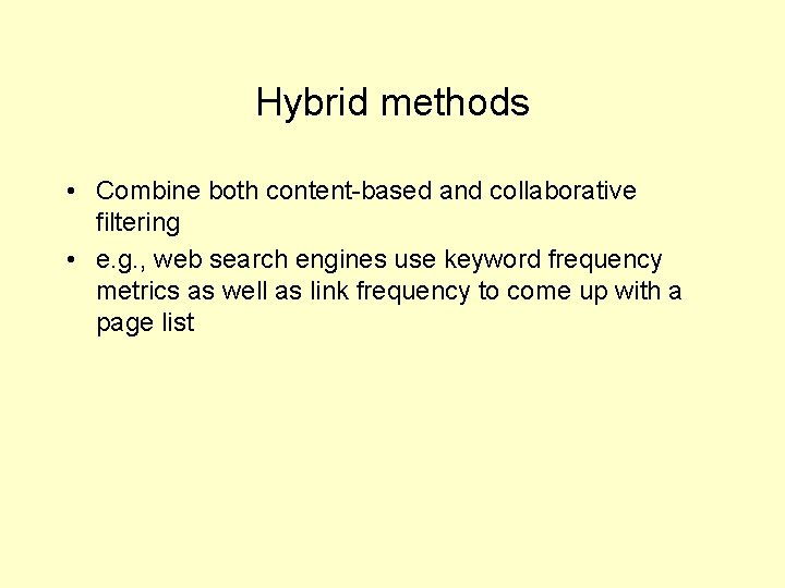 Hybrid methods • Combine both content-based and collaborative filtering • e. g. , web