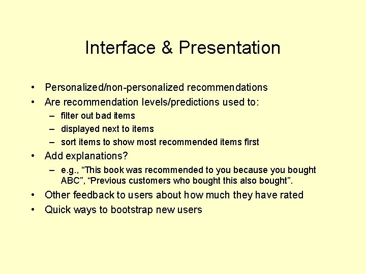 Interface & Presentation • Personalized/non-personalized recommendations • Are recommendation levels/predictions used to: – filter