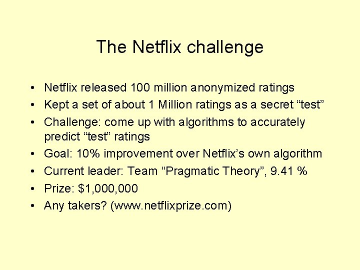 The Netflix challenge • Netflix released 100 million anonymized ratings • Kept a set