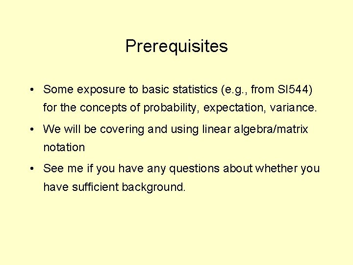 Prerequisites • Some exposure to basic statistics (e. g. , from SI 544) for