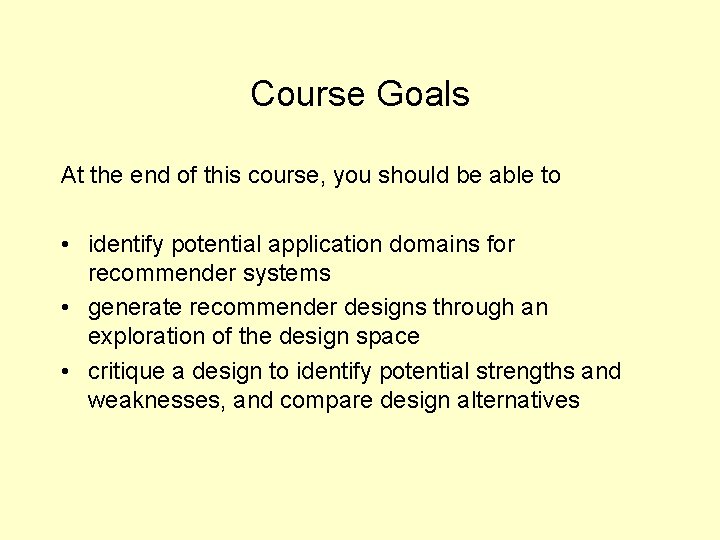 Course Goals At the end of this course, you should be able to •