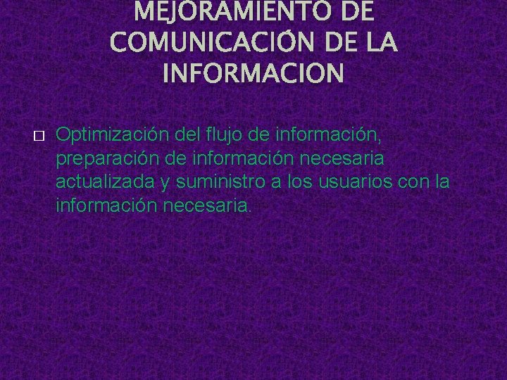 MEJORAMIENTO DE COMUNICACIÓN DE LA INFORMACION � Optimización del flujo de información, preparación de