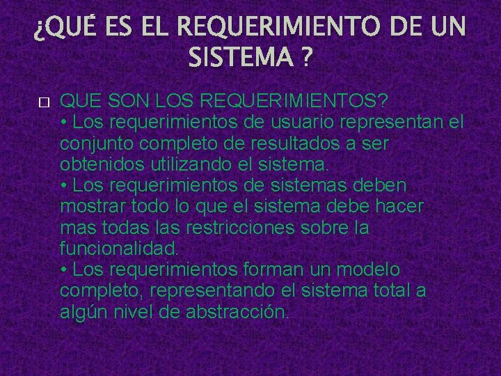 ¿QUÉ ES EL REQUERIMIENTO DE UN SISTEMA ? � QUE SON LOS REQUERIMIENTOS? •