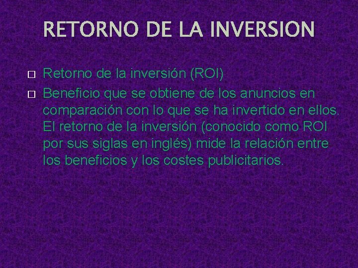 RETORNO DE LA INVERSION � � Retorno de la inversión (ROI) Beneficio que se