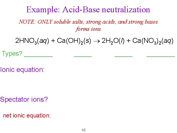 Example: Acid-Base neutralization NOTE: ONLY soluble salts, strong acids, and strong bases forms ions