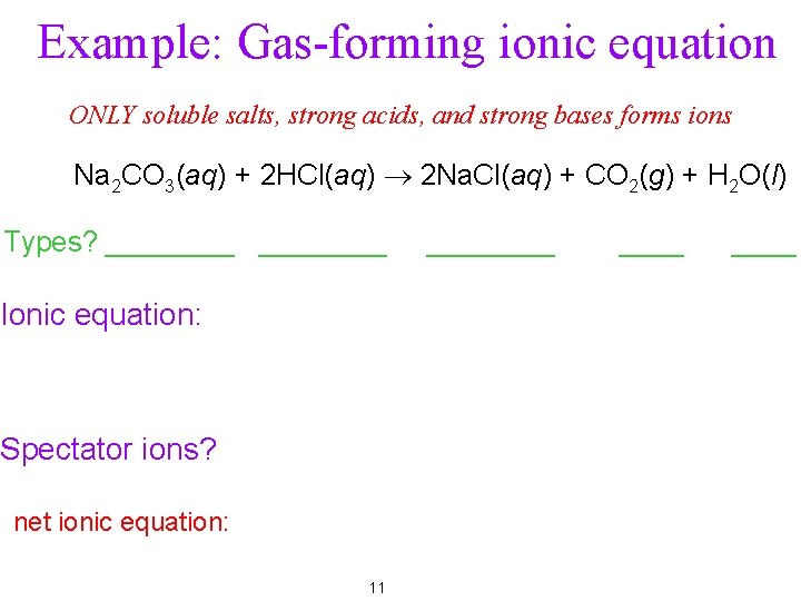 Example: Gas-forming ionic equation ONLY soluble salts, strong acids, and strong bases forms ions