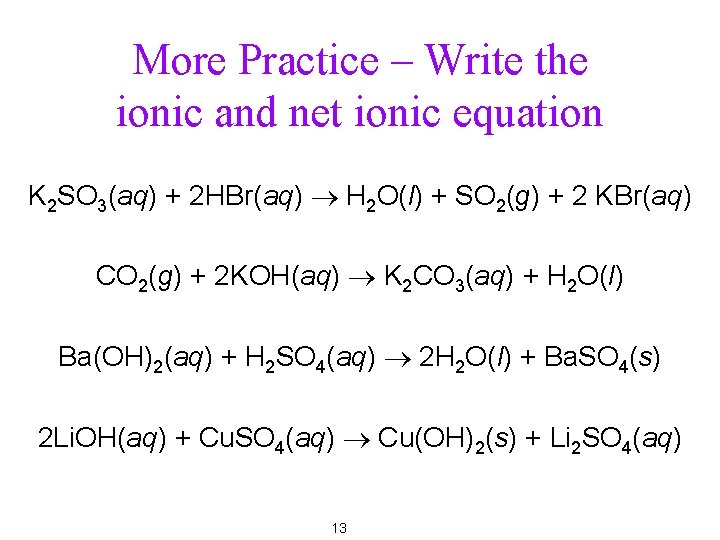 More Practice – Write the ionic and net ionic equation K 2 SO 3(aq)