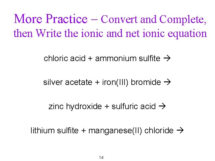 More Practice – Convert and Complete, then Write the ionic and net ionic equation