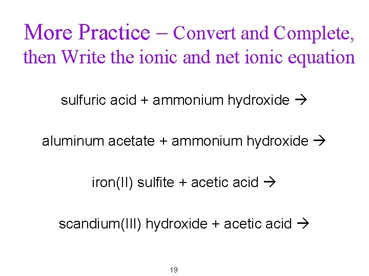 More Practice – Convert and Complete, then Write the ionic and net ionic equation