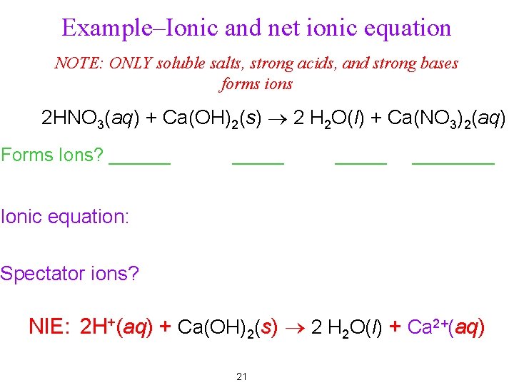 Example–Ionic and net ionic equation NOTE: ONLY soluble salts, strong acids, and strong bases
