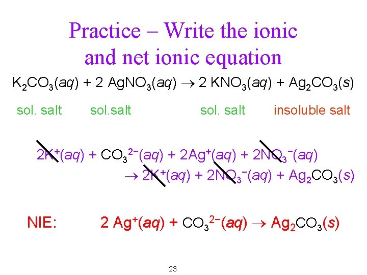 Practice – Write the ionic and net ionic equation K 2 CO 3(aq) +