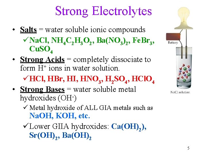 Strong Electrolytes • Salts = water soluble ionic compounds üNa. Cl, NH 4 C