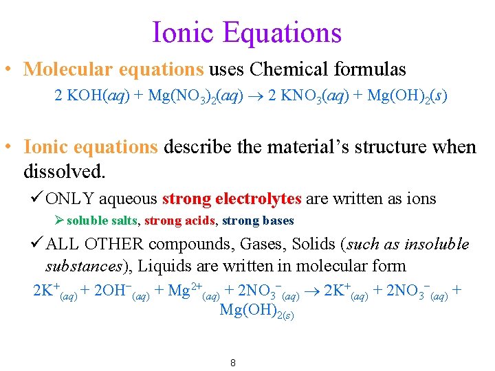 Ionic Equations • Molecular equations uses Chemical formulas 2 KOH(aq) + Mg(NO 3)2(aq) ®