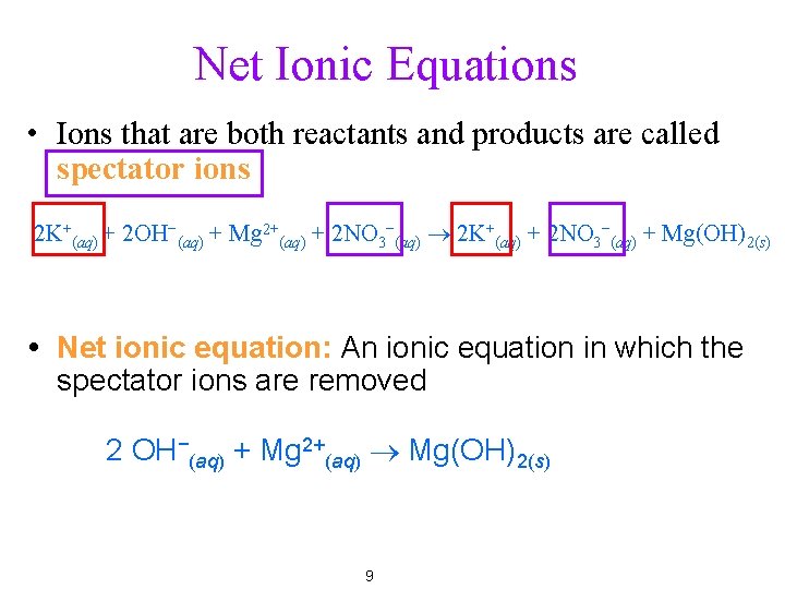 Net Ionic Equations • Ions that are both reactants and products are called spectator
