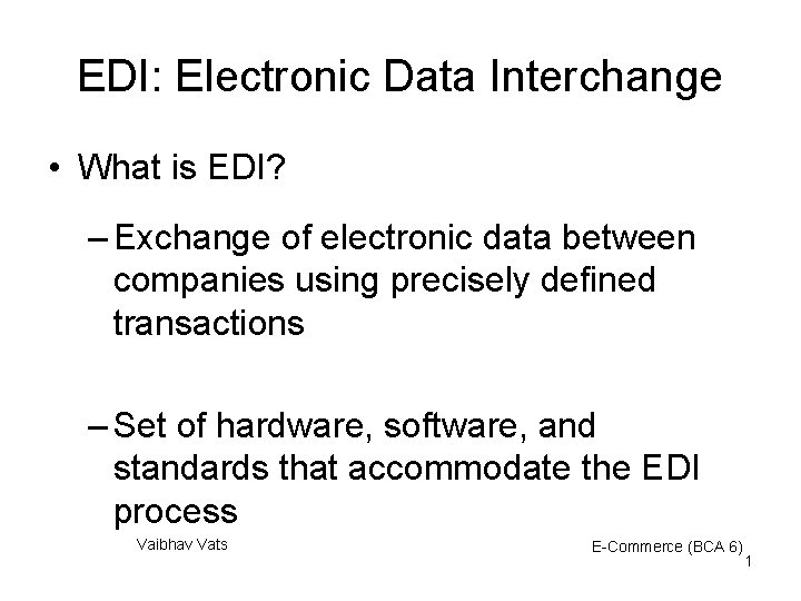 EDI: Electronic Data Interchange • What is EDI? – Exchange of electronic data between