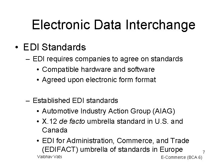 Electronic Data Interchange • EDI Standards – EDI requires companies to agree on standards
