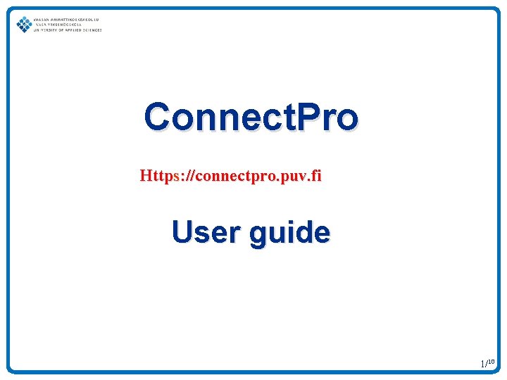 Connect. Pro Https: //connectpro. puv. fi User guide 1/10 