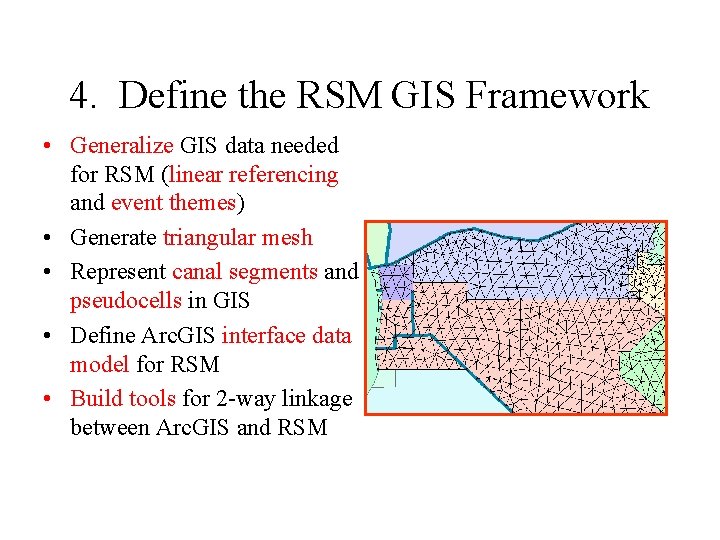 4. Define the RSM GIS Framework • Generalize GIS data needed for RSM (linear