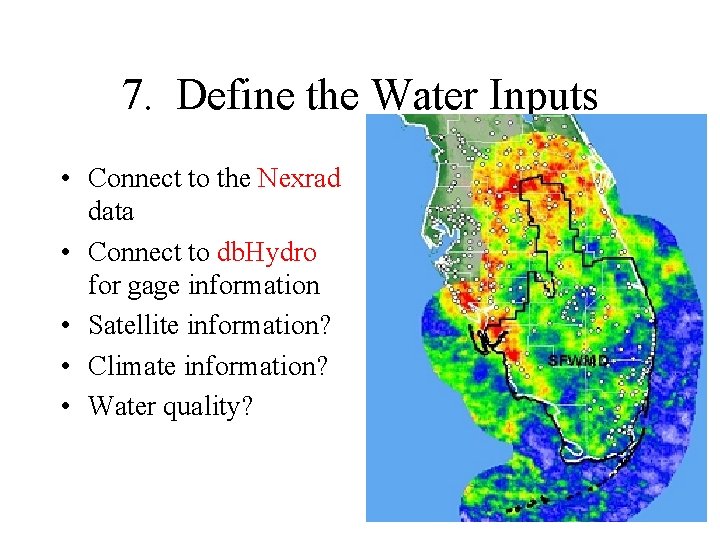 7. Define the Water Inputs • Connect to the Nexrad data • Connect to