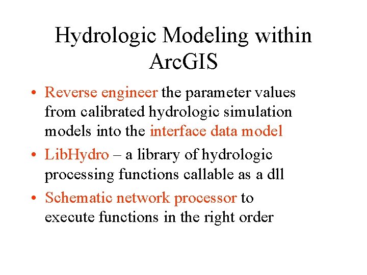 Hydrologic Modeling within Arc. GIS • Reverse engineer the parameter values from calibrated hydrologic