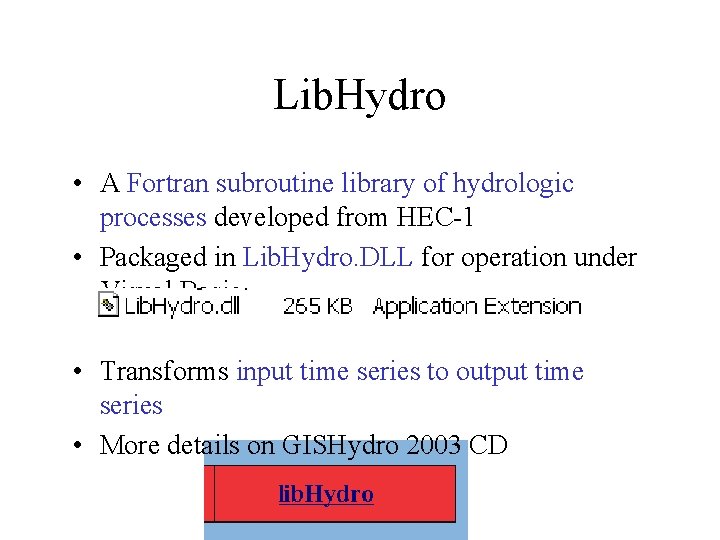 Lib. Hydro • A Fortran subroutine library of hydrologic processes developed from HEC-1 •