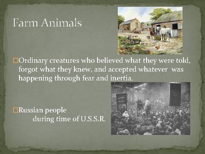 Farm Animals �Ordinary creatures who believed what they were told, forgot what they knew,