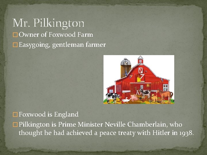 Mr. Pilkington � Owner of Foxwood Farm � Easygoing, gentleman farmer � Foxwood is