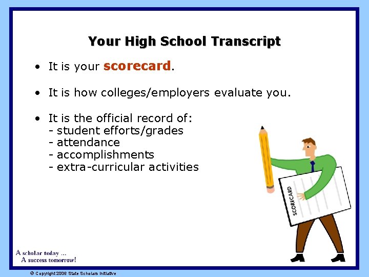 Your High School Transcript • It is your scorecard. • It is how colleges/employers