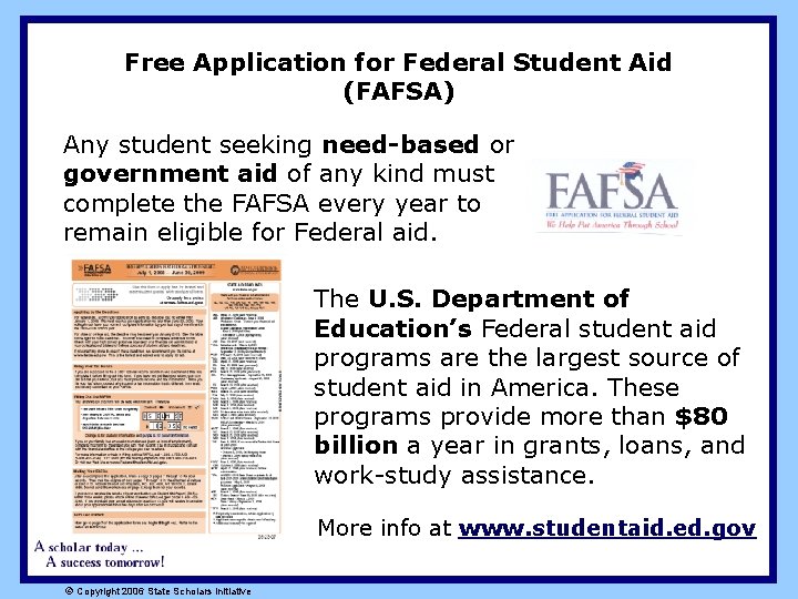 Free Application for Federal Student Aid (FAFSA) Any student seeking need-based or government aid