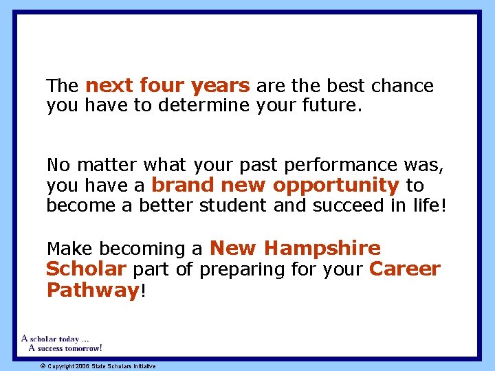 The next four years are the best chance you have to determine your future.