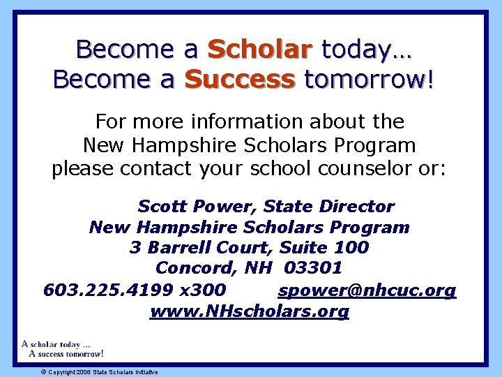 Become a Scholar today… Become a Success tomorrow! For more information about the New