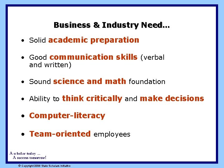 Business & Industry Need… • Solid academic preparation • Good communication skills (verbal and