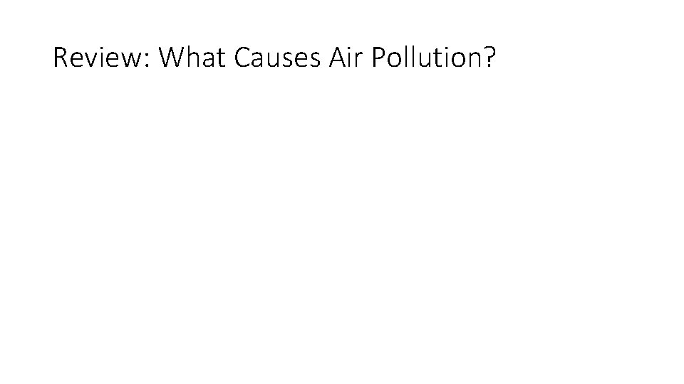 Review What Causes Air Pollution Review What Causes